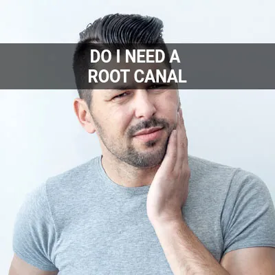 Visit our Do I Need a Root Canal page