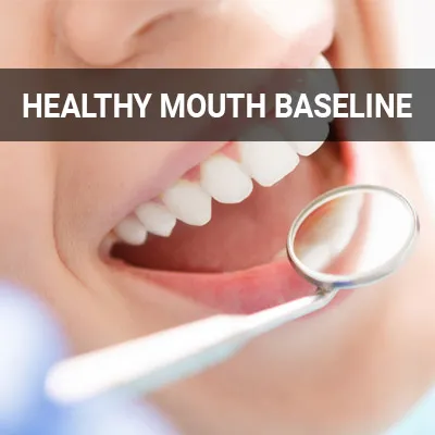 Visit our Healthy Mouth Baseline page